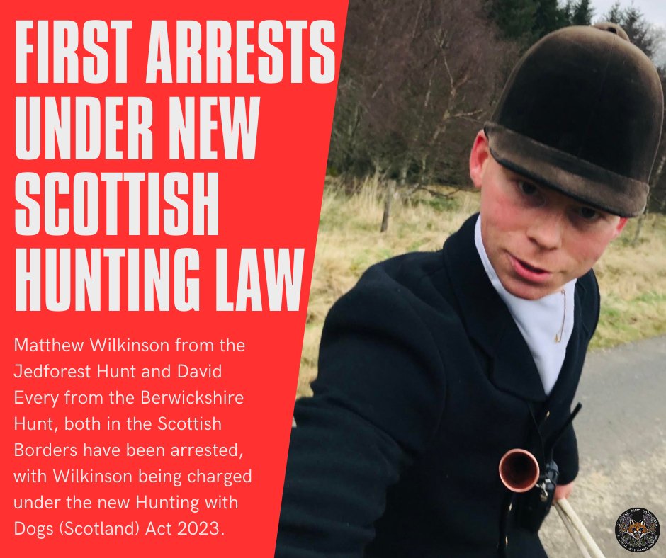 BREAKING NEWS. FIRST ARRESTS UNDER NEW SCOTTISH FOX HUNTING LAW Matthew Wilkinson, huntsman for the Jed Forest Hunt, has been arrested and charged with hunting offences under the new Scottish law. David Every from the Berwickshire Hunt has also been questioned by police.