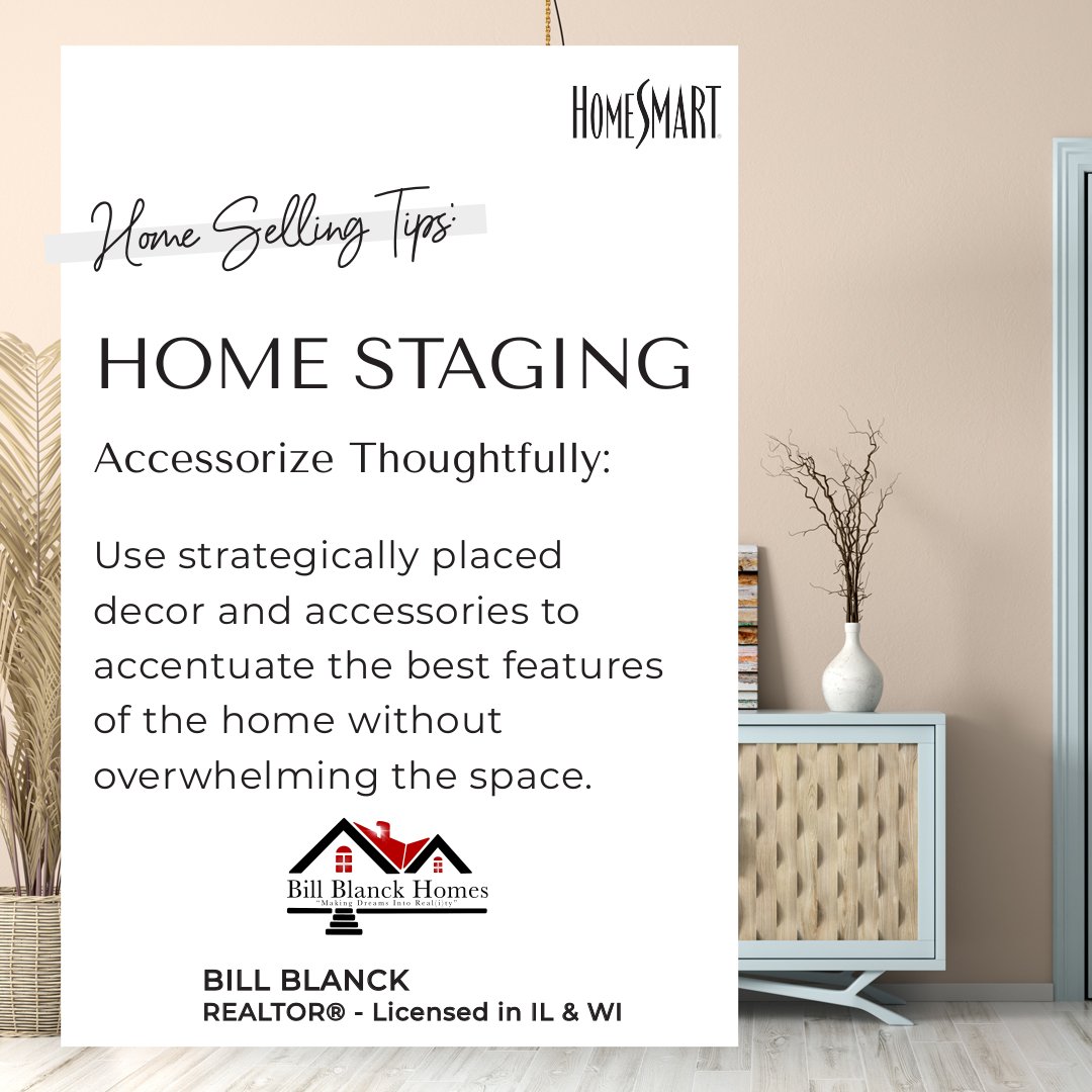 Enhance your home's allure with our expert home staging advice! We'll transform your space into a captivating showcase, enticing potential buyers and maximizing your property's potential. 
#BillBlanckHomes #HomeSmartConnect  #Realtor #DualLicensedinILandWI #Buy #Sell #Invest