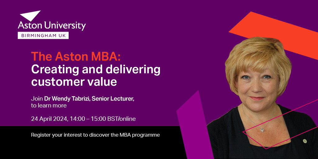 The Aston MBA: Creating and delivering customer value Join Dr Wendy Tabrizi, Senior Lecturer, to learn more on Wednesday 24th April 2024. Register you place here: tinyurl.com/3typvxsd