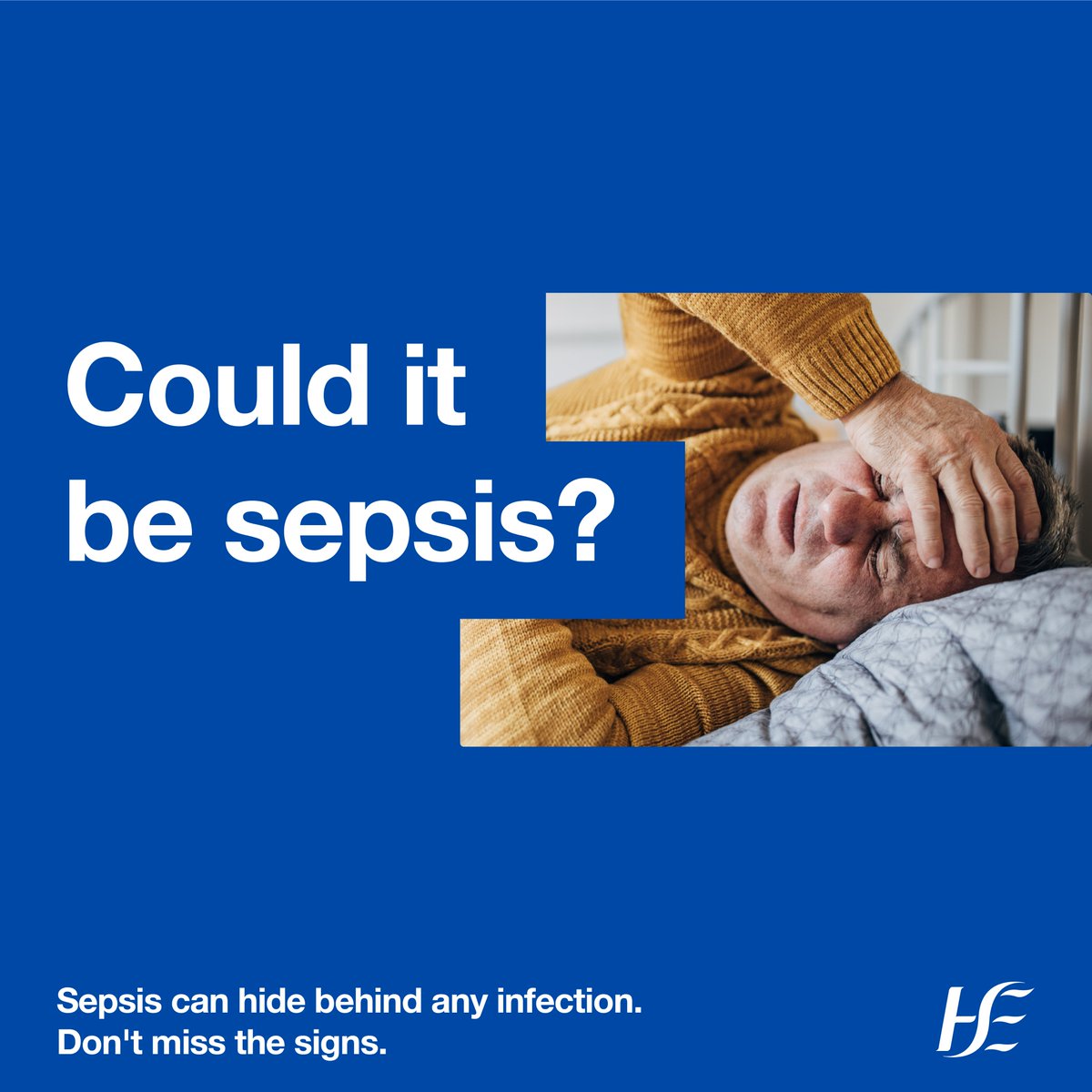 Sepsis can hide behind any infection. Watch out for the signs and don’t be afraid to ask, ‘Could it be sepsis?’ For more information, visit hse.ie/sepsis @IrishSepsis