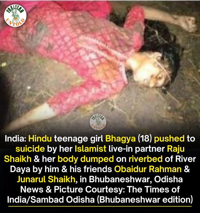 18 yr old Bhagya loved Shaikh coz her love was above religion. Bhagya is now de@d. Raju Shaikh, Obaidur Rahman and Junarul Shaikh dumped her body in river Daya, Bhubaneswar. Dhauli police arrested her live-in partner Raju Shaikh (30) and his two associates, Obaidur Rahaman…