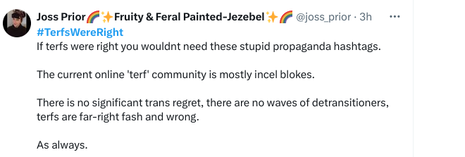 #TerfsWereRight I don't know where Prior has got terfs are incel blokes from - maybe stop using a blocklist? Everything TRAs claim from the suicide stats to the rate of detransition, is made up, as there are NO figures ! Fash is the laziest smear ever - it's all they have left.