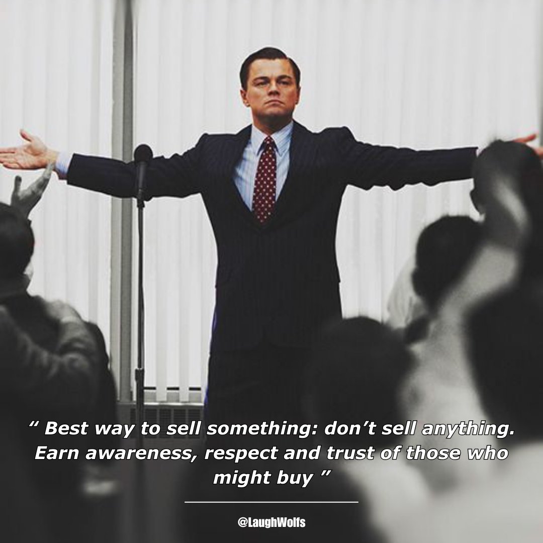 Best way to sell something: don’t sell anything. Earn awareness, respect and trust of those who might buy - The Wolf Of Wall Street (2013) #movies #quotes #memes