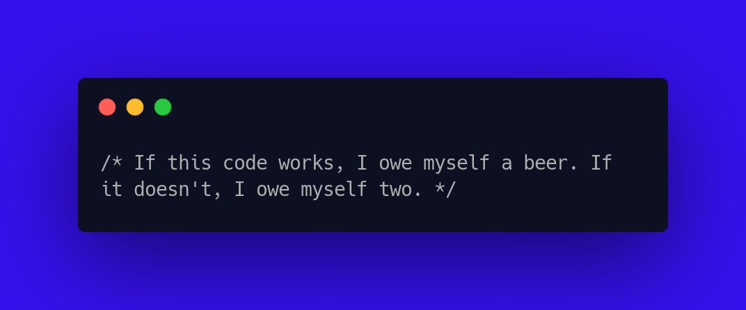 CodeLaughs's tweet image. /* If this code works, I owe myself a beer. If it doesn't, I owe myself two. */ #CodeFunny #LaughAtCode