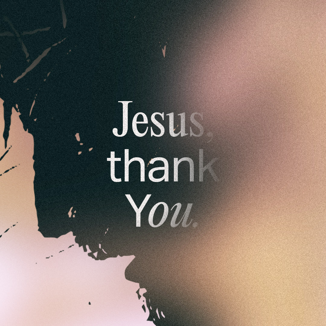 Jesus, thank you for your sacrifice.