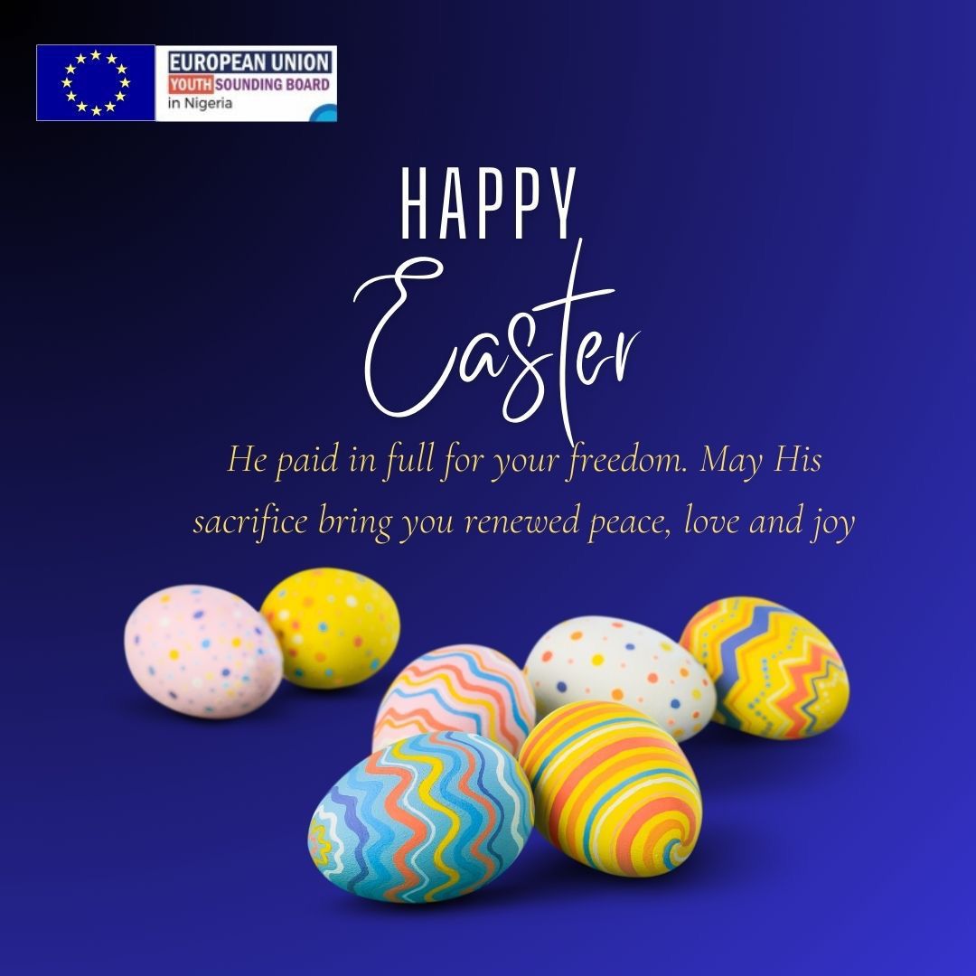 He paid in full for your freedom. This Easter, may His sacrifice bring you renewed peace, love and joy. From all of us at the European Union Youth Sounding Board in Nigeria, we wish you a happy Easter! #EUYSBNigeria #SoundItWithYSB #Easter #HeIsRisen