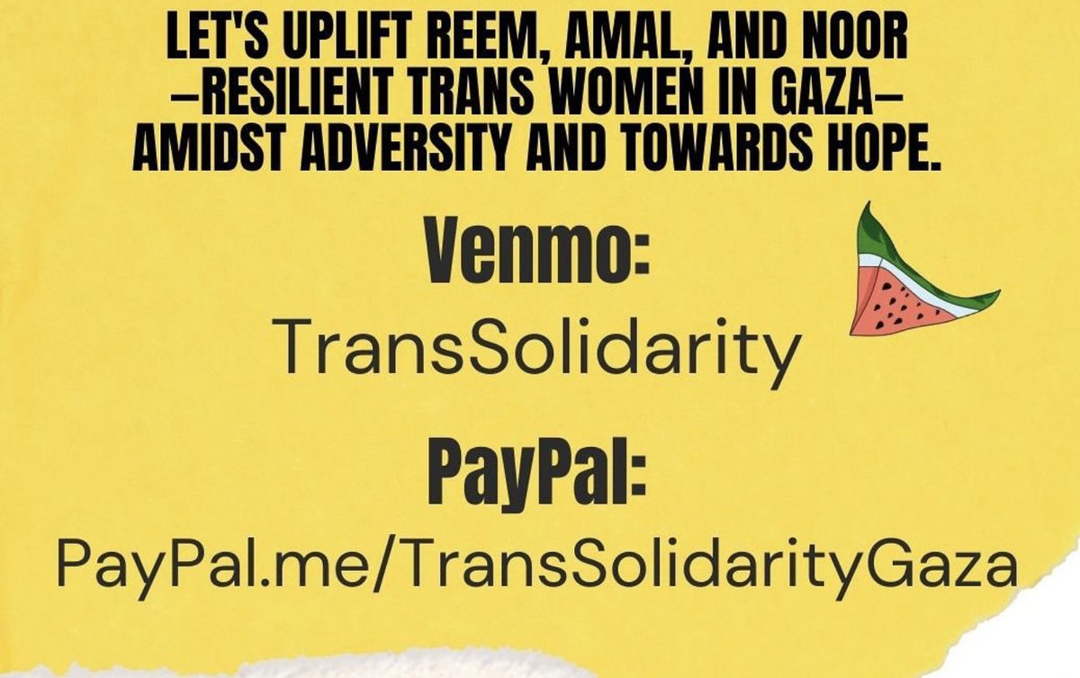 'Support 3 trans women in Gaza in their urgent attempt to seek asylum as they face the compounding threat of the current genocidal war enacted by the Israeli government and the vulnerability they specifically experience due to their gender identities.'