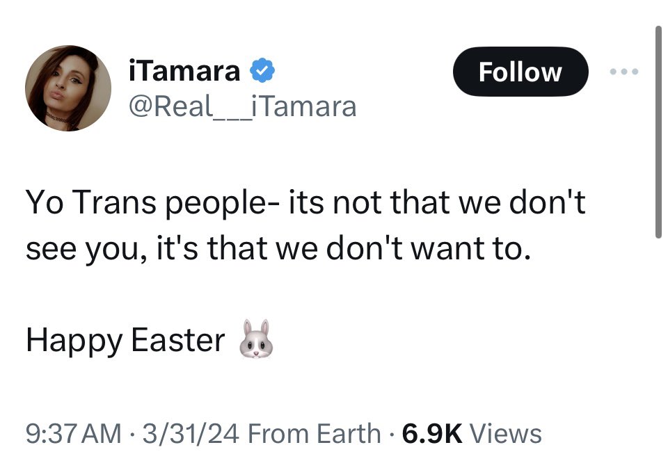 Good morning, Tamara 
Wondering how many hateful fibers are in your heart, since reading your “Happy Easter 🐰” message. 
You poor girl… 
Live let live. #EndHate 

#TDOV2024