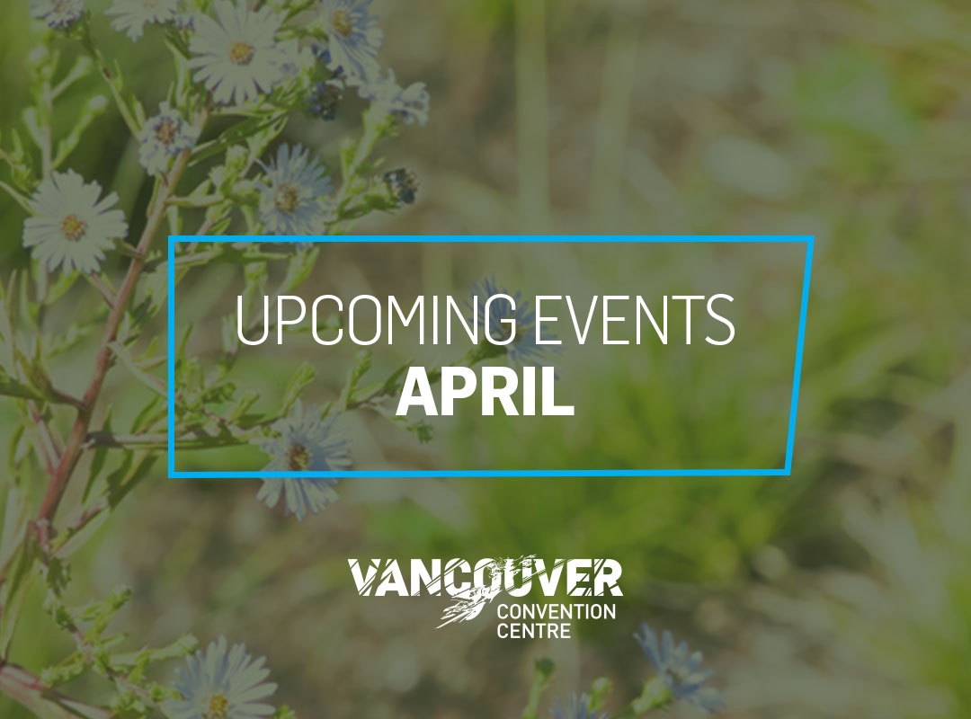 APRIL 2024 🗓️ We're ushering in Spring with a full calendar of events! Visit vancouverconventioncentre.com/events for more information. #April #vancouver #events #eventprofs