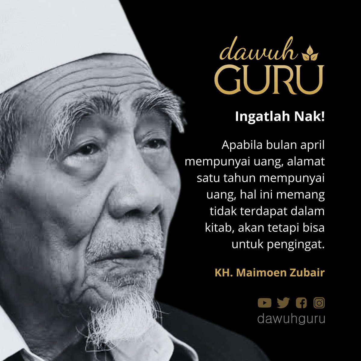 Ingatlah Nak!

Apabila bulan april mempunyai uang, alamat satu tahun mempunyai uang, hal ini memang tidak terdapat dalam kitab, akan tetapi bisa untuk pengingat.

KH. Maimoen Zubair