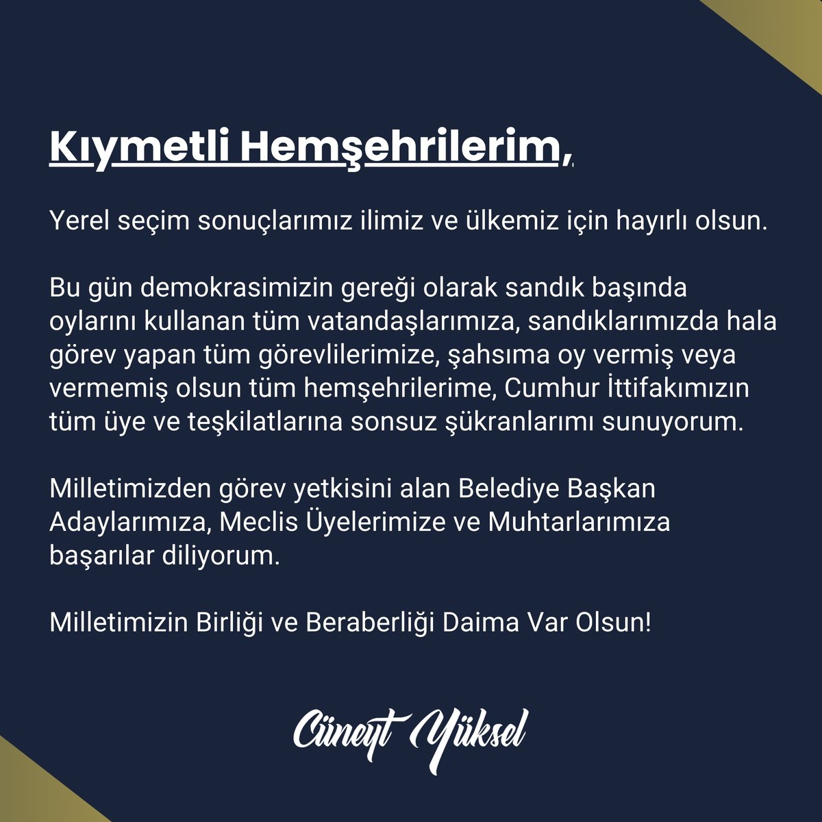 Kıymetli Hemşehrilerim,
Yerel seçim sonuçlarımız ilimiz ve ülkemiz için hayırlı olsun.

Bu gün demokrasimizin gereği olarak sandık başında oylarını kullanan tüm vatandaşlarımıza, sandıklarımızda hala görev yapan tüm görevlilerimize, şahsıma oy vermiş veya vermemiş olsun tüm