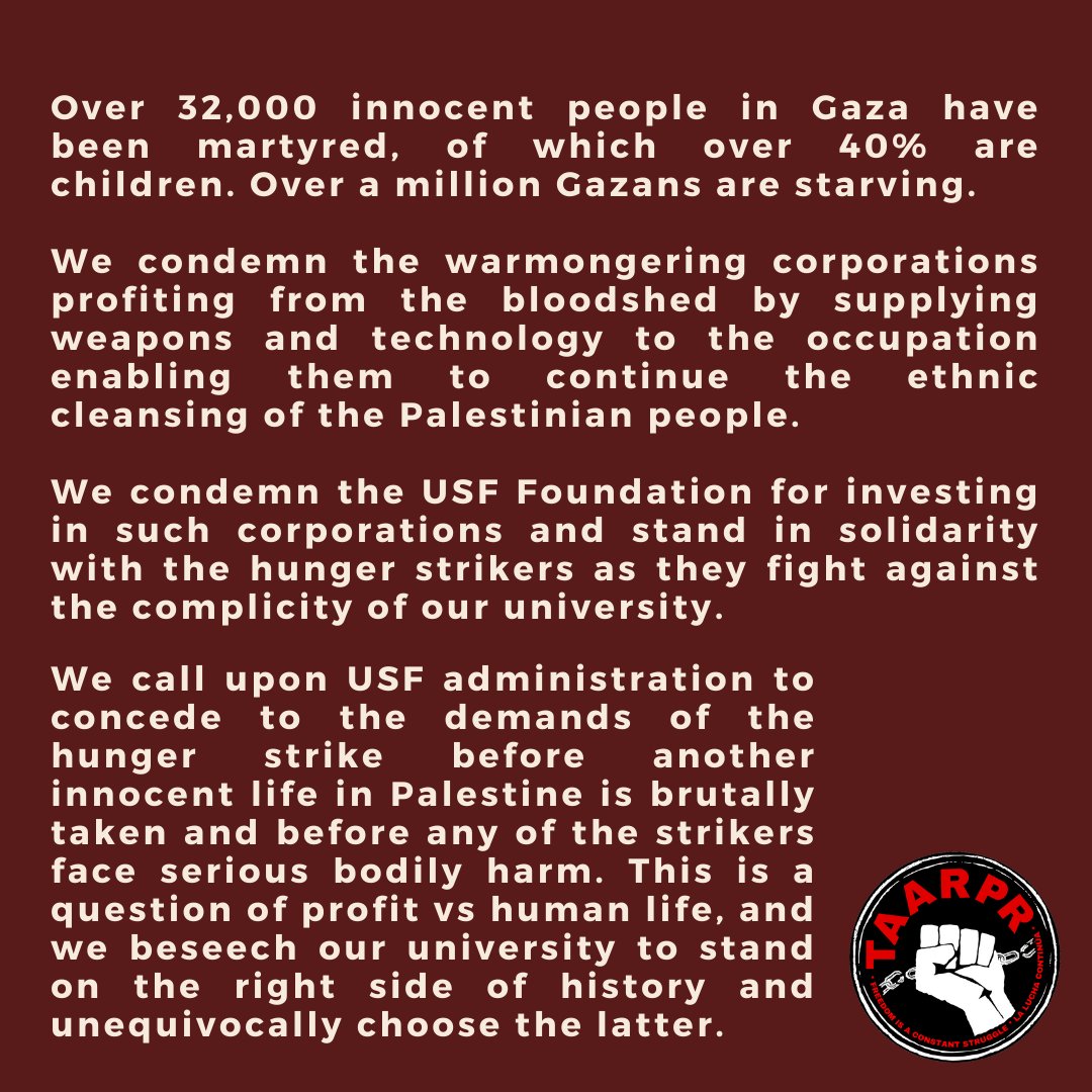 TAARPR stands in solidarity with the USF hunger strikers, and we condemn the USF administration for repeatedly endangering their students. Whether it be protecting USF police in the Tampa 5 case or siding with the settler colonial state of Israel...