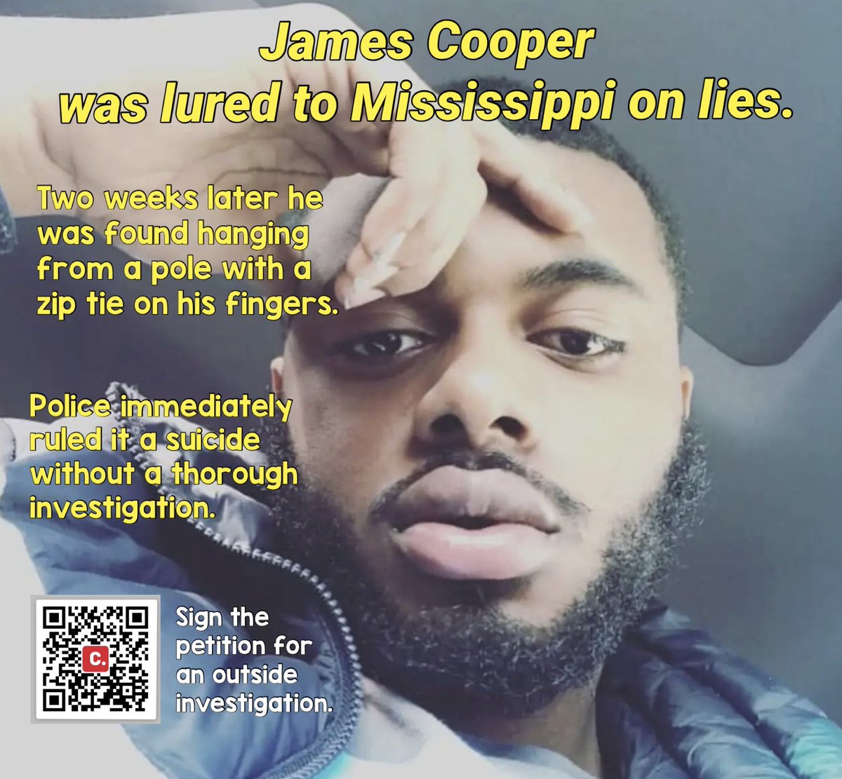 The coroner on the scene, family and friends all say NO WAY! Read the terrifying circumstances to what brought James to Mississippi in the first place. All this can be found on his petition. Click the QR code or go to chng.it/ydGW9LC9Hx #JusticeforJamesCooper