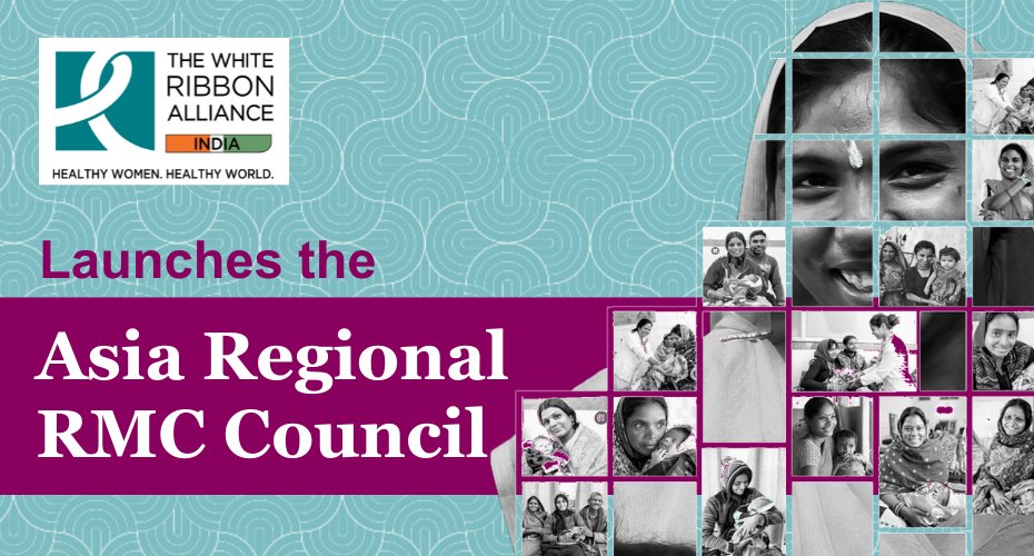 Exciting news ahead!
We are thrilled to announce the launch of the Asia Regional RMC Council. Facilitated by the White Ribbon Alliance, India, this Council aims to be a collaborative platform for maternal health advocates within and across countries.