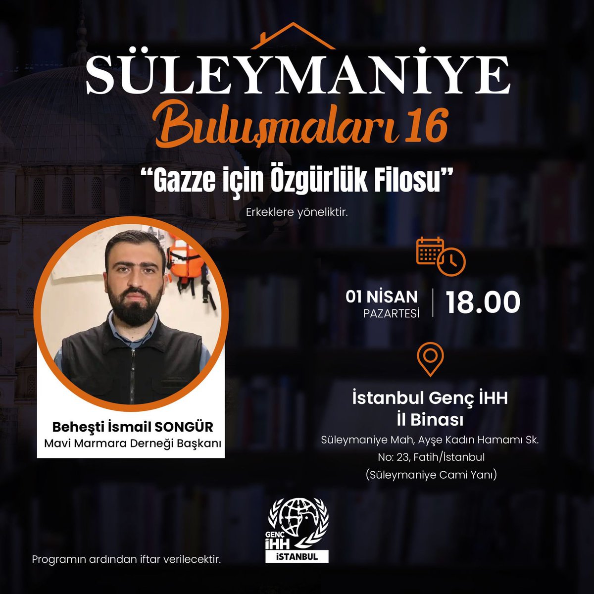 Süleymaniye Buluşmaları programımızda Beheşti İsmail Songür’ü ağırlıyoruz. “Gazze için Özgürlük Filosu” konulu sohbete tüm erkek gönüllülerimiz davetlidir. 🗓 01 Nisan pazartesi ⏰ 18.00 📍 İstanbul Genç İHH İl Binası Programın ardından iftar verilecektir.