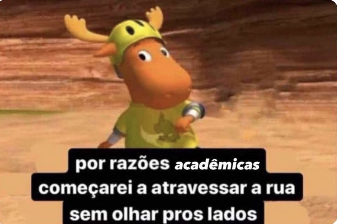 Ainda não chegamos nem na metade do semestre e eu já me encontro assim