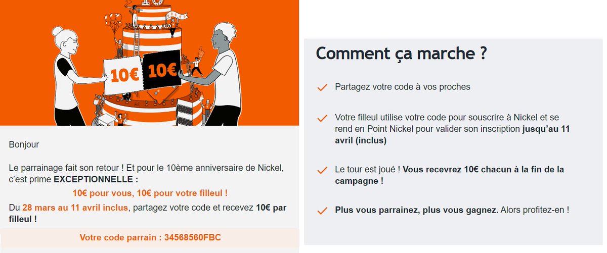Code parrain Nickel : 34568560FBC
Valable du 28 mars au 11 avril inclus
10€ pour vous, 10€ pour moi!