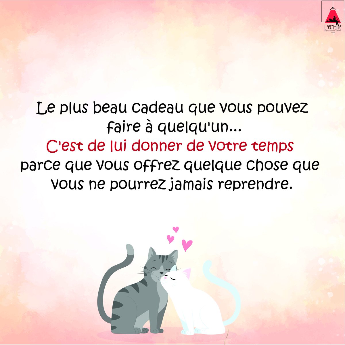 Le plus beau cadeau que vous pouvez faire à quelqu'un, c'est de lui donner votre temps...