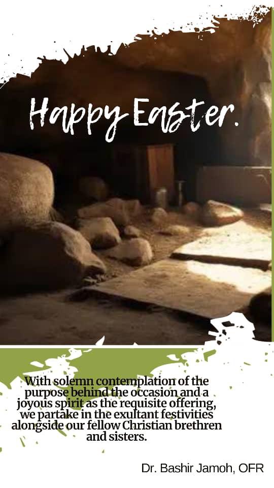 With solemn contemplation of the purpose behind the occasion and a joyous spirit as the requisite offering, we partake in the exultant festivities alongside our fellow Christian brothers and sisters. Happy Easter! Dr. Bashir Jamoh, OFR