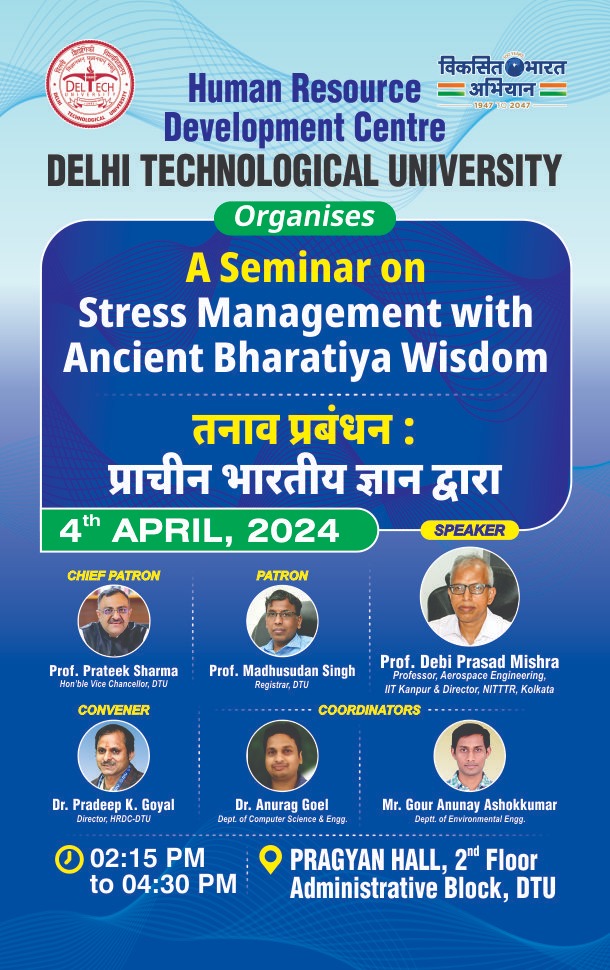 Human Resource Development Centre DELHI TECHNOLOGICAL UNIVERSITY Organises A Seminar on Stress Management with Ancient Bharatiya Wisdom on 4th April 2024.