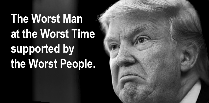 The Worst Man at the Worst Time, supported by the Worst People. #NotMyFuhrer #EndTrumpNow