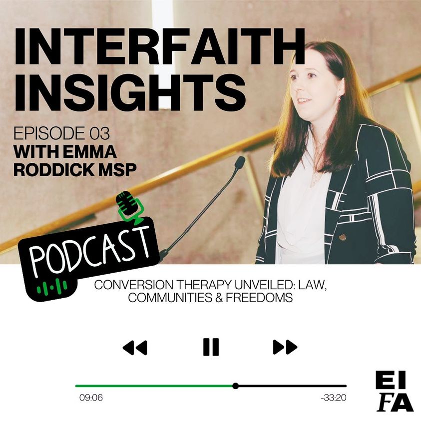 ‘Conversion Therapy Unvelied: Law, Communities & Freedoms’ with Emma Roddick MSP on EIFA’s podcast ‘Interfaith Insights’ Get into the nitty-gritty of what conversion therapy means, & what the law really signifies for your communities & religious freedoms. Don't miss it!