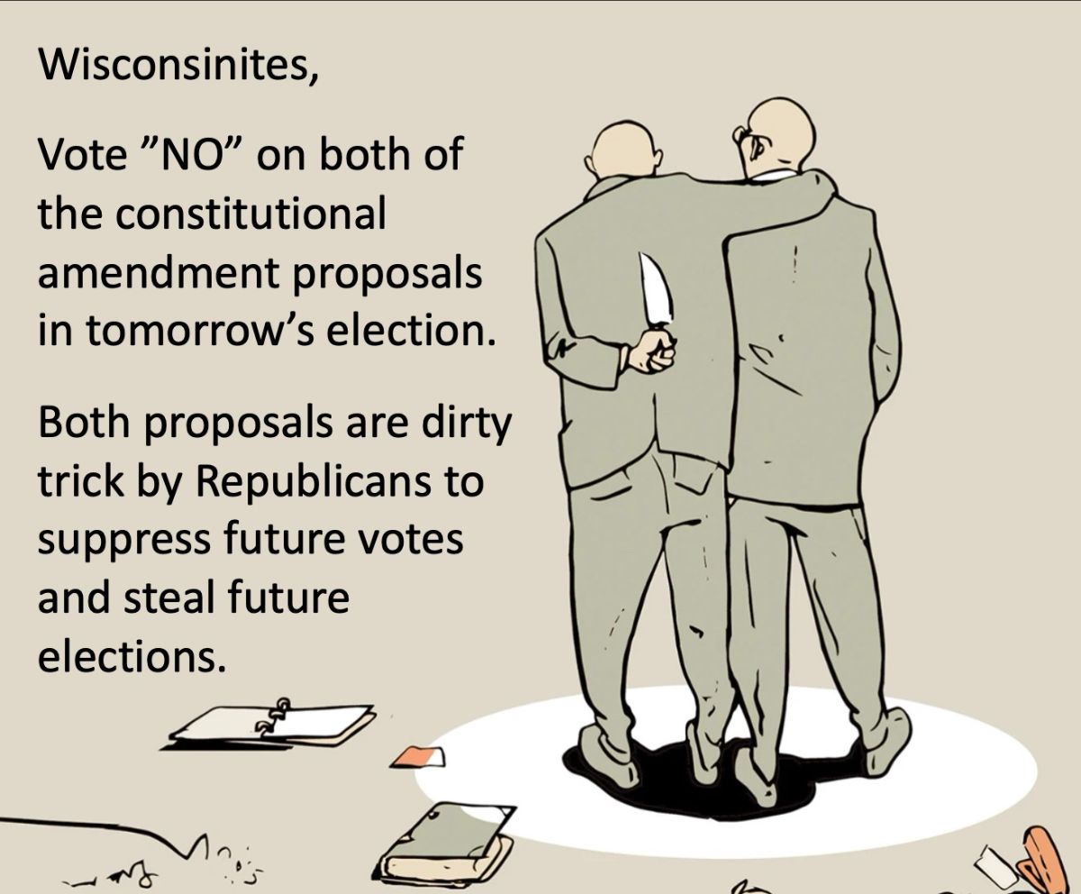 The following non-partisan organizations oppose both amendments on the WI Spring ballot: the Wis. League of Women Voters, the Wis. ACLU, Common Cause of Wis, and the Wisconsin Democracy Campaign.