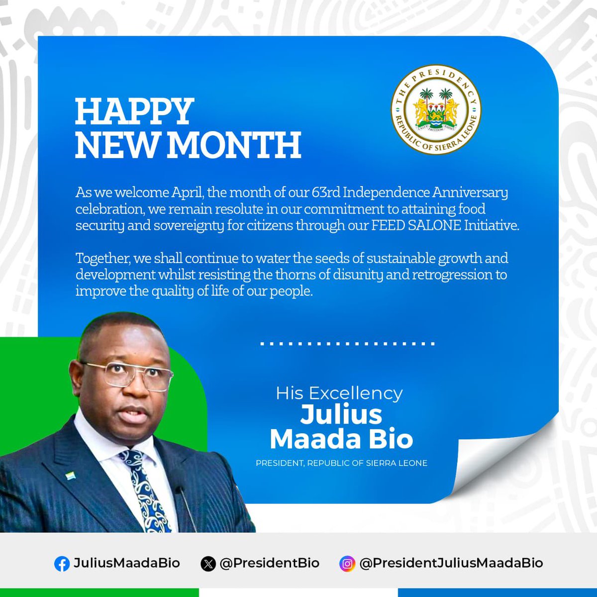 As we welcome April, the month of our 63rd Independence Anniversary celebration, we remain resolute in our commitment to attaining food security and sovereignty for citizens through our FEED SALONE Initiative. Together, we shall continue to water the seeds of sustainable growth