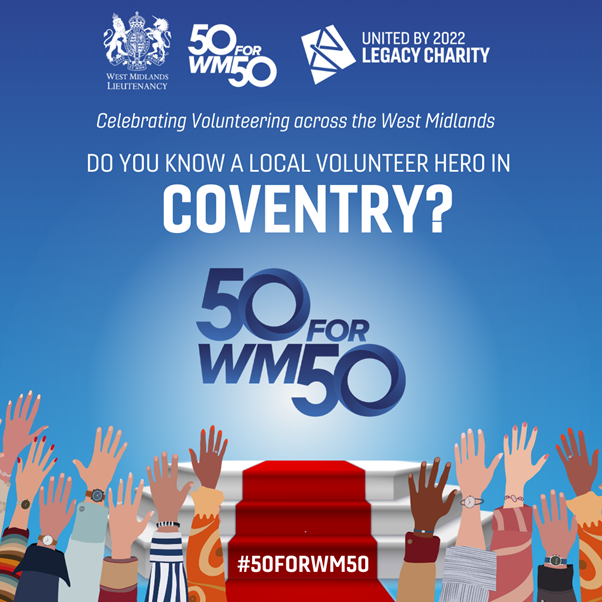 50forWM50 | Do you know a volunteer making a difference in your local community?

50forWM50 campaign celebrates the 50th anniversary of the creation of the West Midlands county and the
<a href="/WMLieutenancy/">WMLieutenancy</a>!

Nominate your volunteer hero at unitedby2022.com/50forwm50/