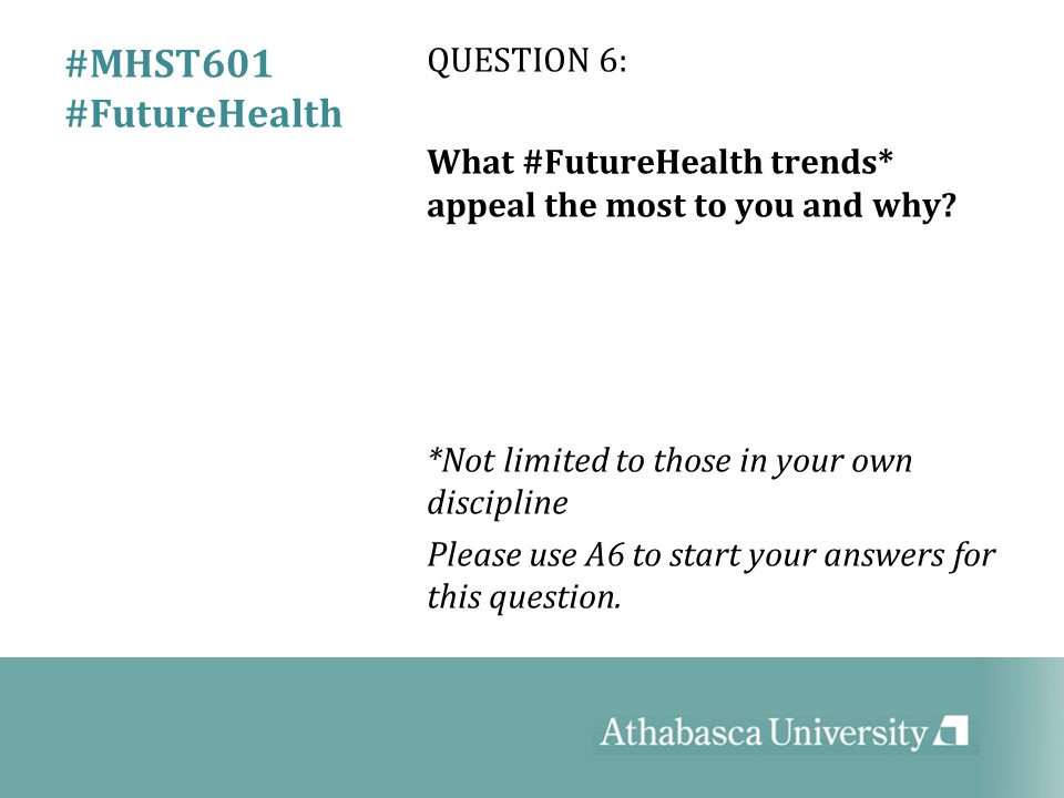 Q6: What #FutureHealth trends (not limited to those in your own discipline) appeal the most to you and why? #MHST601