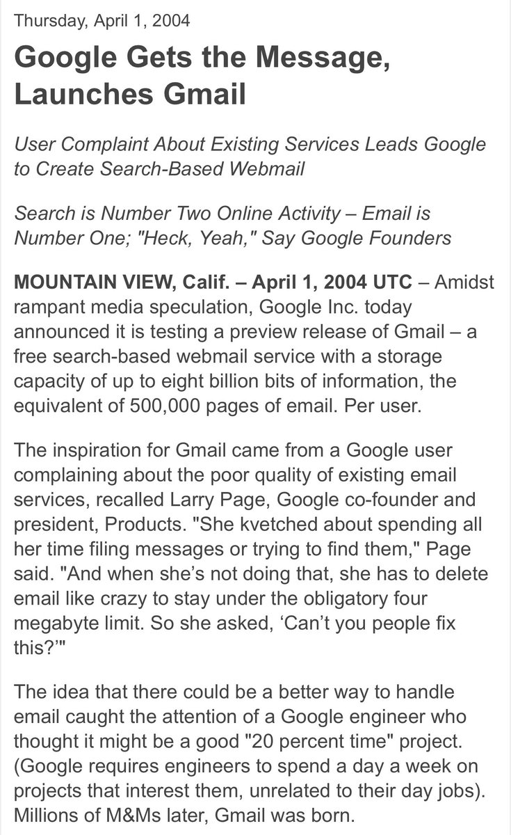 TrungTPhan's tweet photo. Google launched G-mail 20 years ago on April Fool’s day with this press release.

Many thought it was a joke because it offered 1G of free storage (~100x more than competitors).

It ruined April Fool’s for me because G-mail now has 1.2B users and I have to take any of the ridiculous product “launches” today semi-seriously.