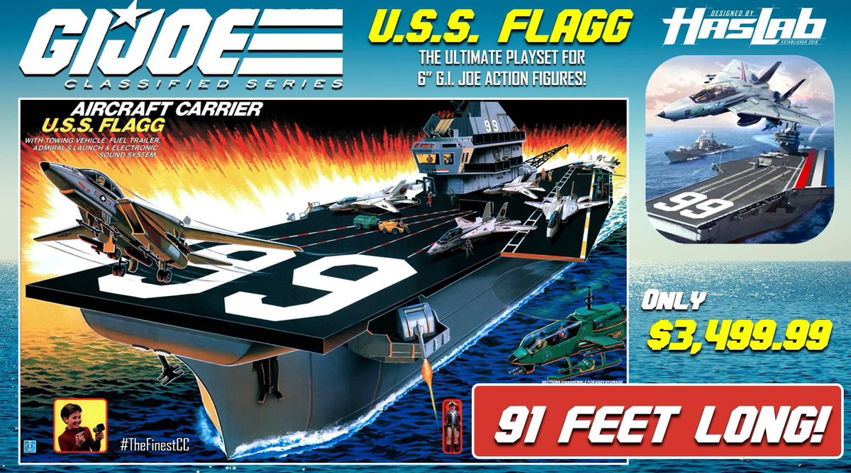 USS FLAGG - Classified Series! 💥💥💥

Clear out those backyards... this baby is loaded with 91 FEET of fun! 

Unlock all the funding tiers!
💥 Admiral Keel Haul!
💥 6 Skystriker Jets!
💥 12 Dragonfly Helicopters!
💥 Divorce!
💥 Financial Ruin!

* Shipping not included

#GIjoe