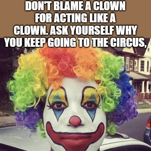 Don’t blame a clown for acting like a clown. Ask yourself why you keep going to the circus. Dan Nielsen @Dentaltown - buying a practice and want to fire a hygienist already dentaltown.com/messageboard/t…