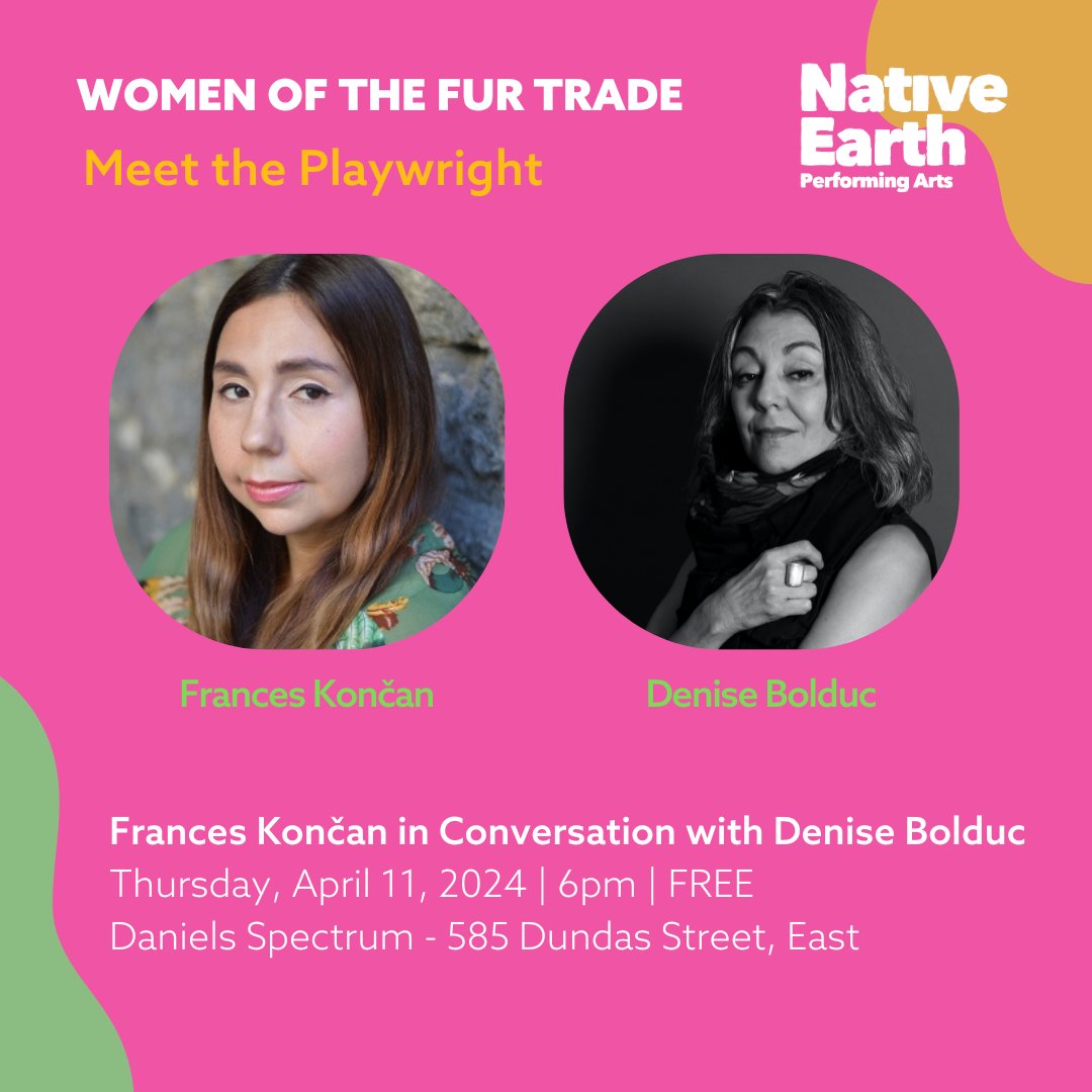 Exciting Announcement! Women of the Fur Trade Playwright Frances Končan will be in conversation with Denise Bolduc in the Daniels Spectrum lobby on opening night! Opening night of Women of the Fur Trade is SOLD OUT, but this conversation is FREE to attend, and open to all!