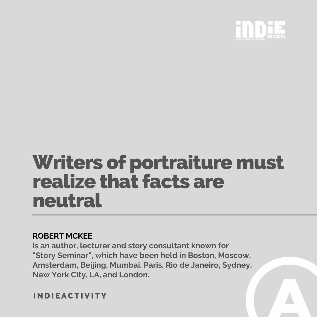 .@McKeeStory 'Writers of portraiture must realize that facts are neutral' - Robert McKee #film #indie #indiefilm #quote #indieactivity #indiefilmmaking #filmmaking #story #screenwriting #amwriting #writing #lovestory #actor #actors #actress #indieartist #indiegogo #Hollywood