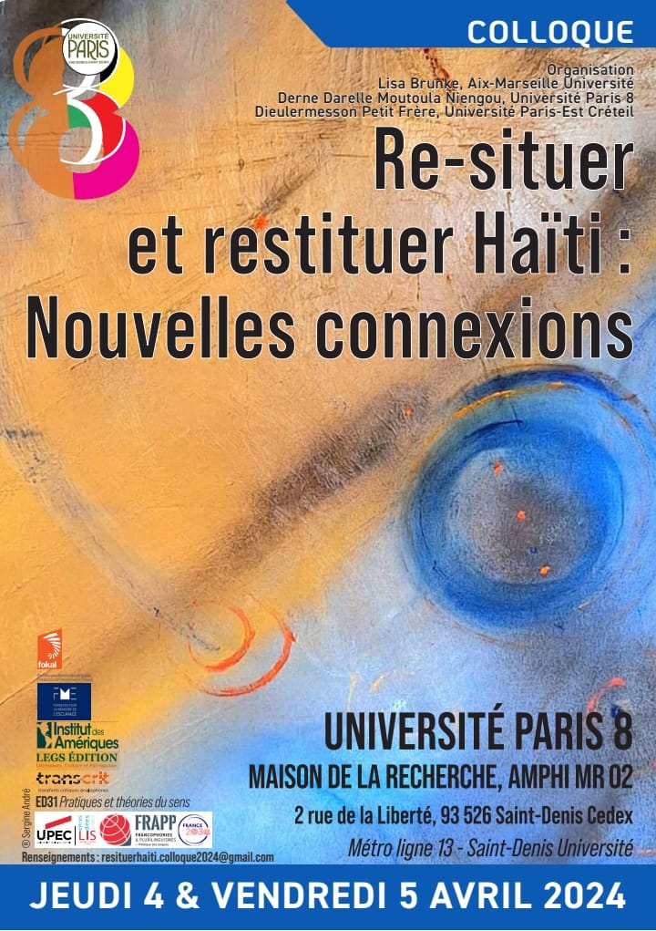Colloque international : Re-situer et restituer Haïti. Nouvellesconnexions àParis8 les 4 et 5 avril 2024. Pour dire et penser Haïtiautrement. .. legsedition.net/public/2024/03…