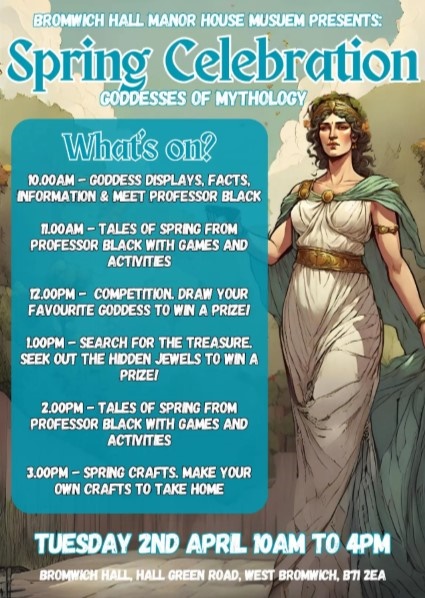 A CELEBRATION OF SPRING MYTHS 2 April 10am – 4pm. Pay on the door, no need to book £2 Join Professor Black to hear magical stories of springtime mythology. Enjoy crafts, activities and competitions Children should be accompanied. Why not bring a picnic to enjoy in the grounds