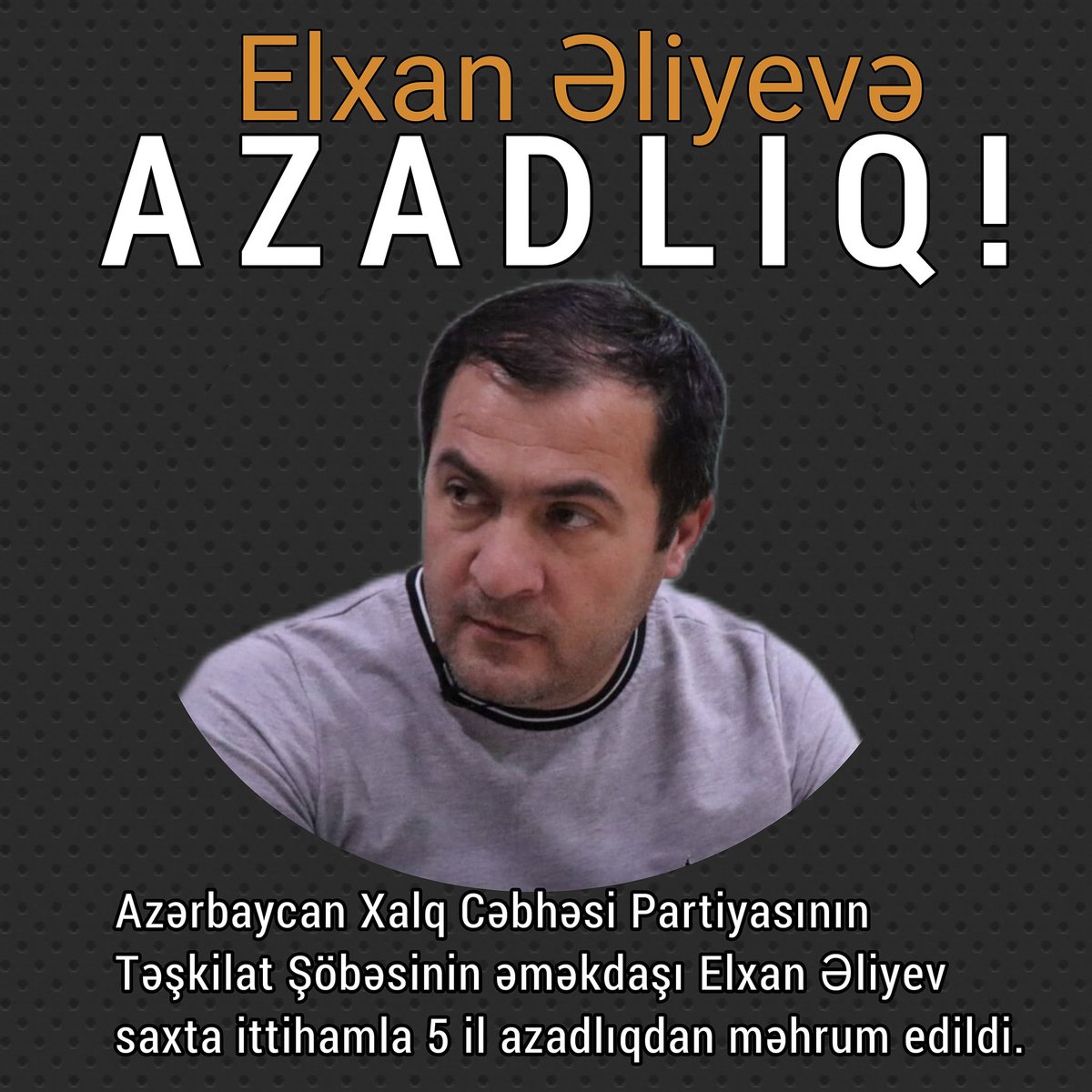 Elxan Əliyev prinspial müxalifətçi, mübariz Cəbhəçi olduğu üçün şərlənib, 5 il müddətinə həbs edildi. Susmayaq. Elxan bəyə və bütün siyasi məhbuslara azadlıq tələb edək.