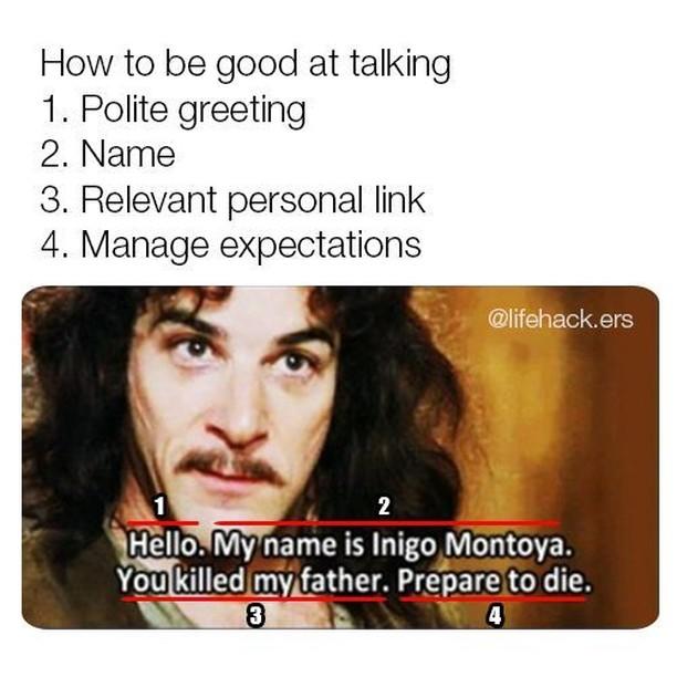 Getting some DMs here and on Discord with just some messages like 'hey' It's worth remembering the Inigo Montoya etiquette in these cases, as I probably won't bother engaging myself otherwise