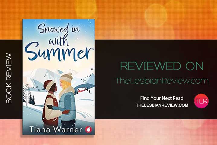 New: Snowed in With Summer by Tiana Warner: Book Review @tianawarner @YlvaPublishing @jennabeebs79 #TrappedTogether #Romance thelesbianreview.com/snowed-in-with…