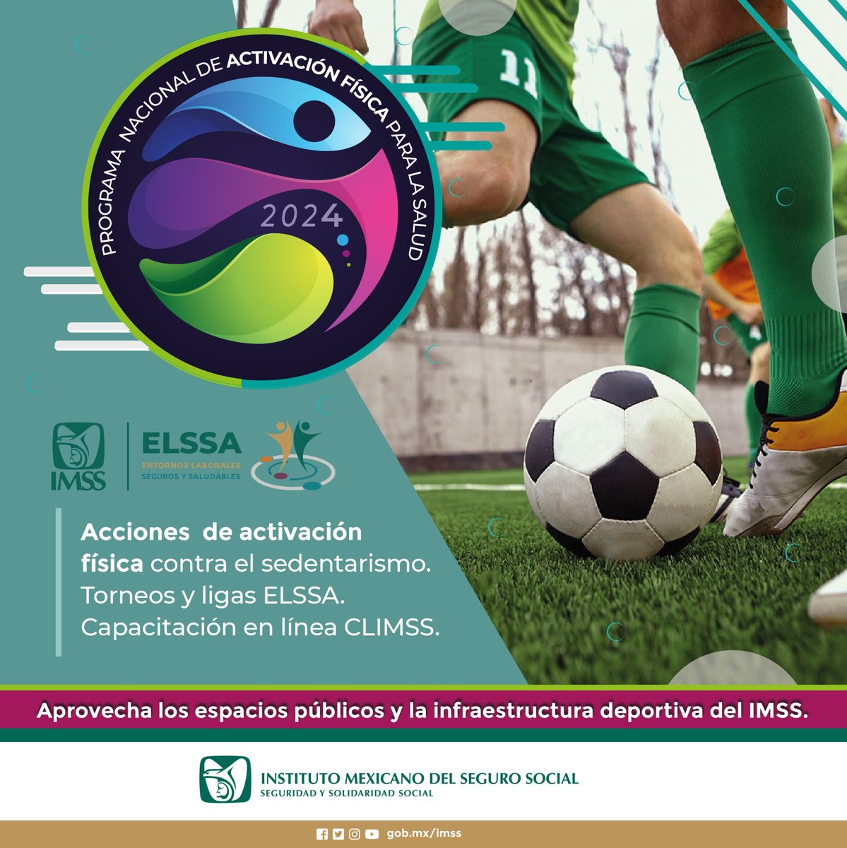 PROGRAMA NACIONAL DE ACTIVACION FISICA PARA LA SALUD

Acciones de activación físicas contra el sedentarismo.

Torneos y ligas ELSSA

¡Aprovecha los espacios públicos y la infraestructura deportiva del IMSS!

#Activaciónfísica
#IMSS
#CLIMSS