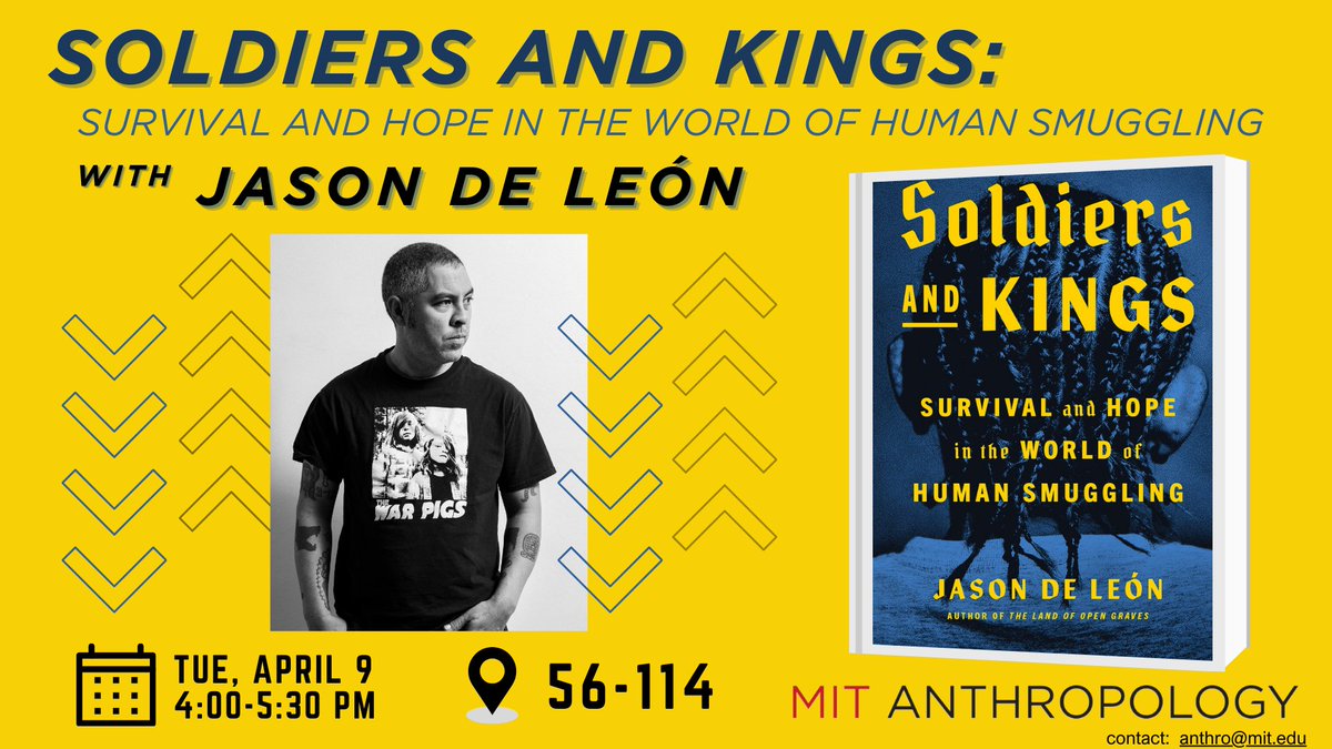 Join @MITanthropology Tues, April 9th 4-5:30pm in Rm 56-114 for @jason_p_deleon's book talk 'Soldiers and Kings: Survival and Hope in the World of Human Smuggling' shorturl.at/gjsu9