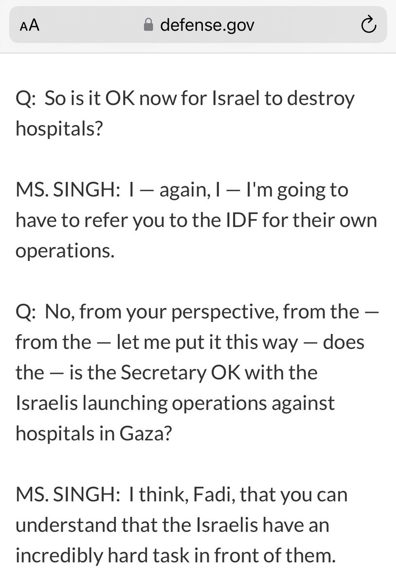 REPORTER: So is it OK now for Israel to destroy hospitals? PENTAGON: “I'm going to have to refer you to the IDF for their own operations…the Israelis have an incredibly hard task in front of them.”