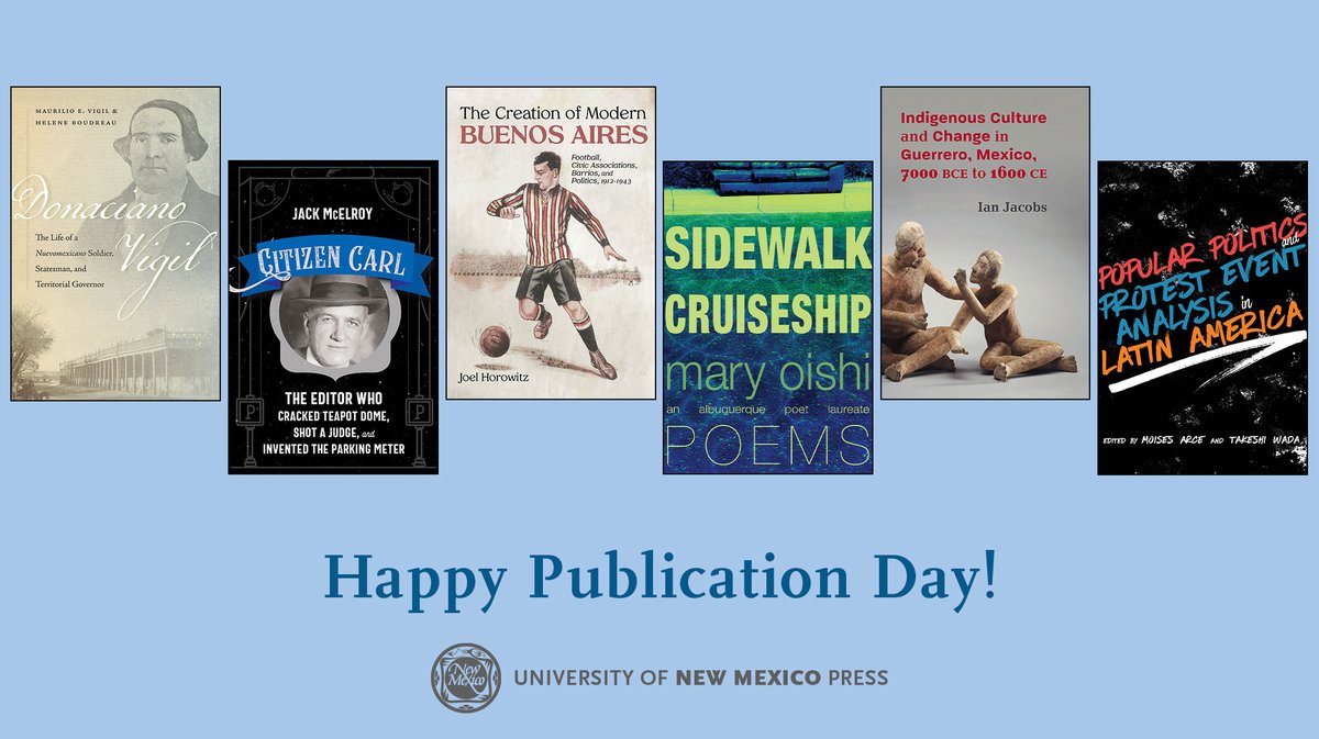 Happy Publication Day! Donaciano Vigil | Citizen Carl | Creation of Modern Buenos Aires | Sidewalk Cruiseship | Popular Politics & Protest | Indigenous Culture and Change in Guerrero, Mexico, 7000 BCE to 1600 CE #nuevomexicano #abqpoetlaureate #maryoishi #CarlMagee #abqjournal