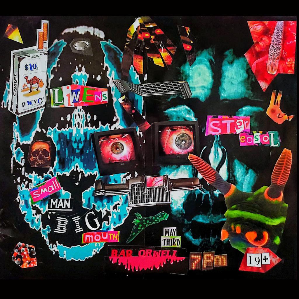 MAY 3RD. BAR ORWELL. $10/PWYC. 19+. W/ SMALL MAN, BIG MOUTH &amp; STEREOSOL.