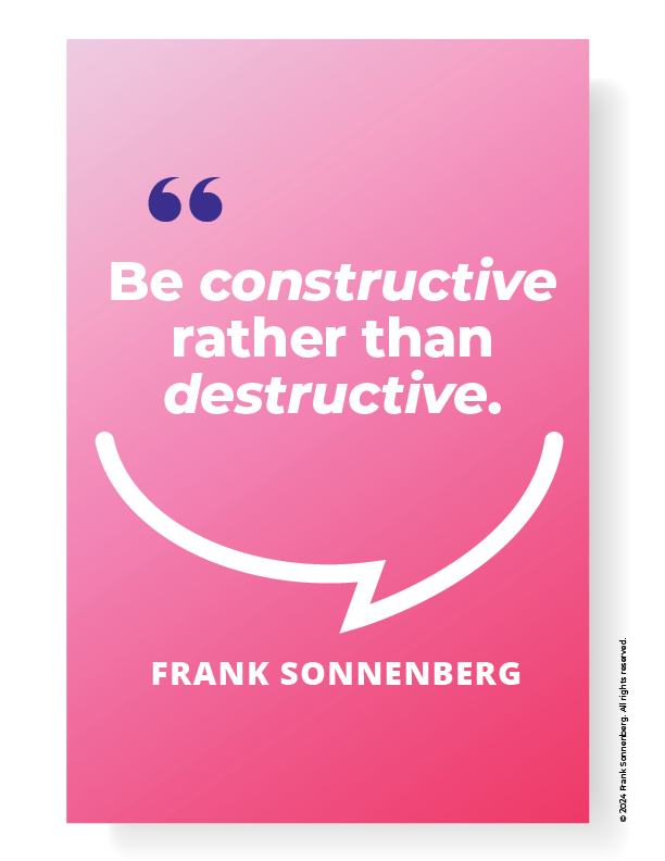 FSonnenberg's tweet image. “Be constructive rather than destructive.” ~ Frank Sonnenberg ➤ bit.ly/3XGqGIu #Destructive #Constructive