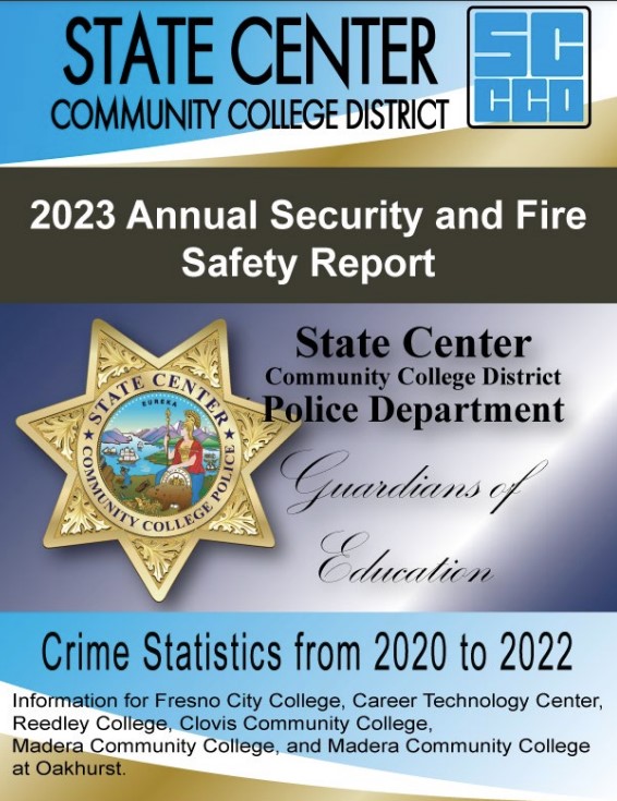 Every State Center Community College District Student, Faculty, and Staff member is encouraged to familiarize themselves with the District’s Annual Security report. It contains essential safety information and resources.

scccd.edu/_uploaded-file…