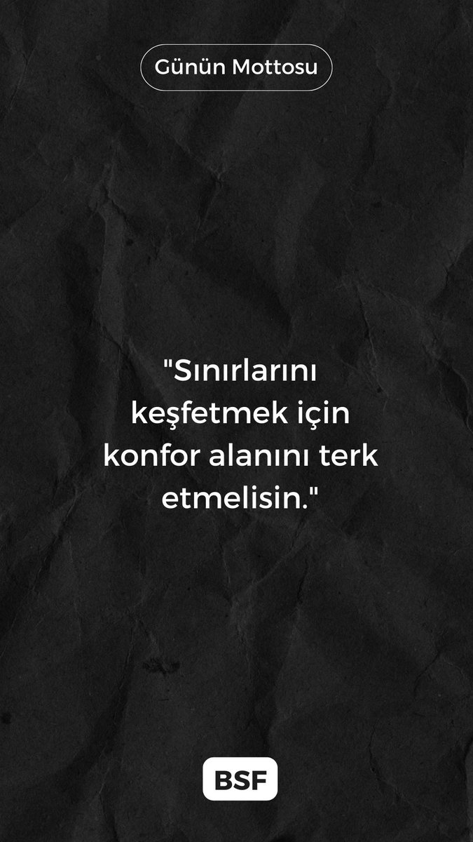 "Sınırlarını keşfetmek için konfor alanını terk etmelisin."