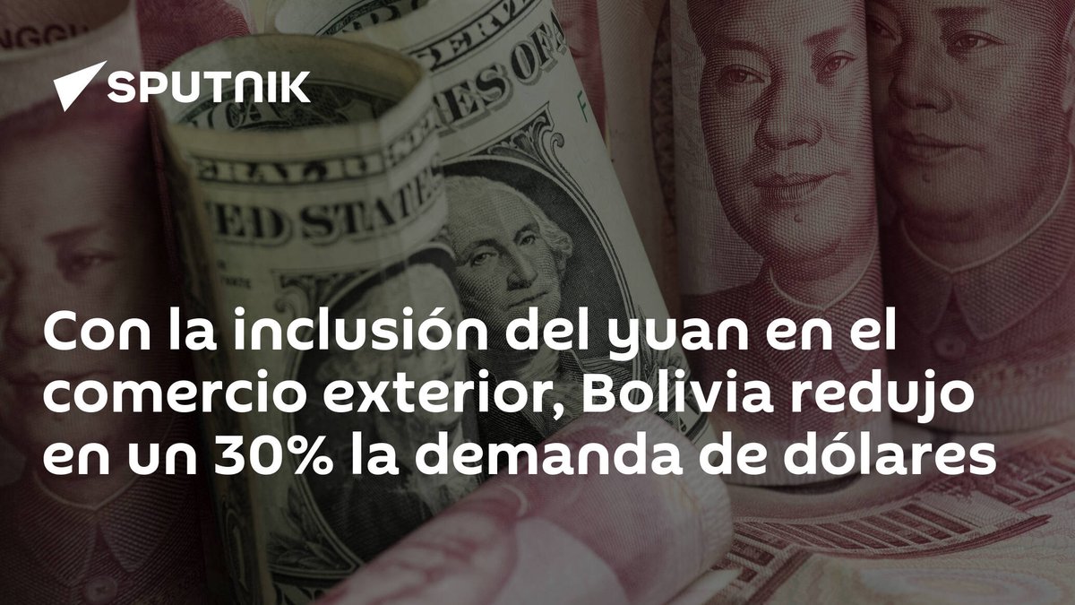 SputnikMundo's tweet photo. Con la inclusión del #yuan en el comercio exterior, #Bolivia redujo en un 30% la demanda de dólares https://t.co/ccKO1Ju4Jl https://t.co/mbQyQIw5i8