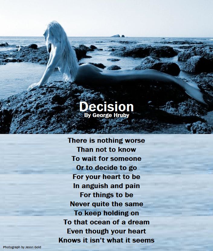 Decision

Photograph by Jason Gold

See more of the International Poet’s works at: georgehruby.org

#georgehruby #poetry #PoetryCommunity #WritingCommunity #ArtisticPoets #GeorgeHruby #poetsoftwitter #PoetsTwitter #poetsofinstagram #poetsofig #poets #poetsandwriters #poem